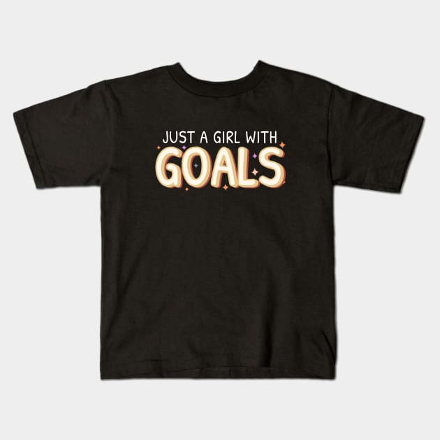 Just a girl with GOALS Kids T-Shirt by BrightLightArts